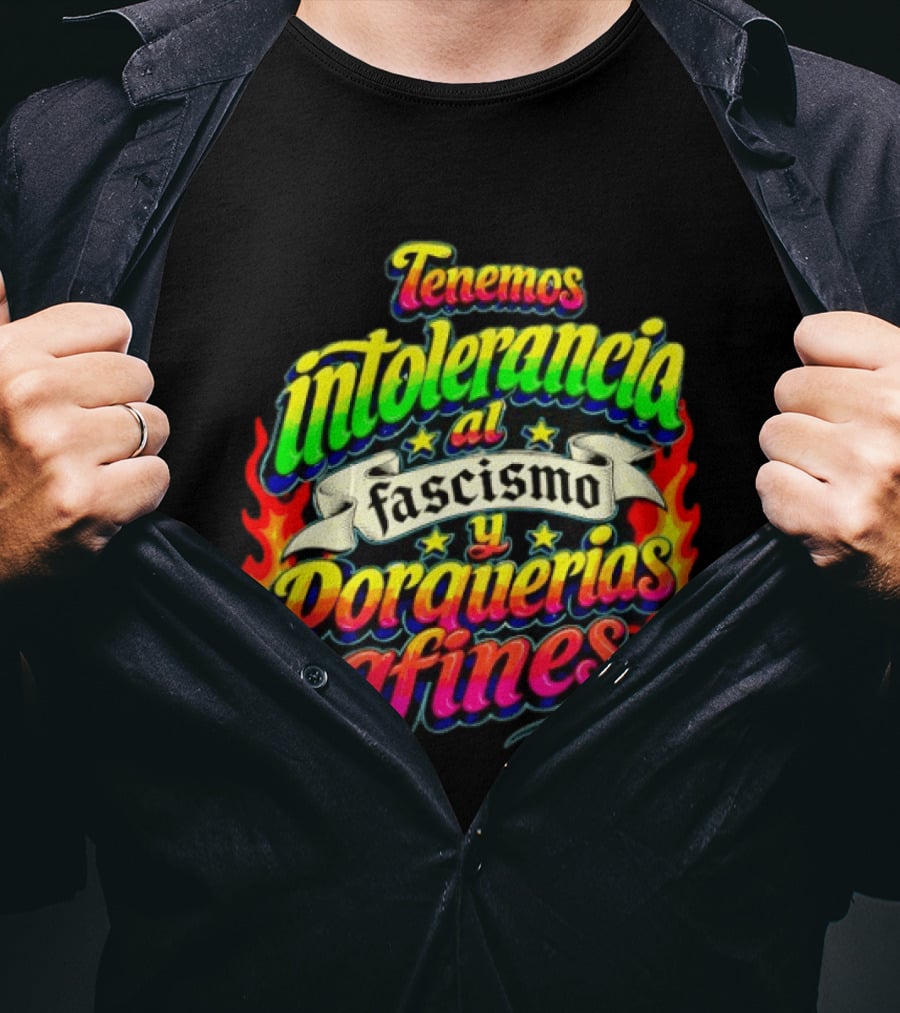 Tenemos Intolerancia Al Fascismo Y Porquerías Afines Flamas Colores Neon T-Shirt