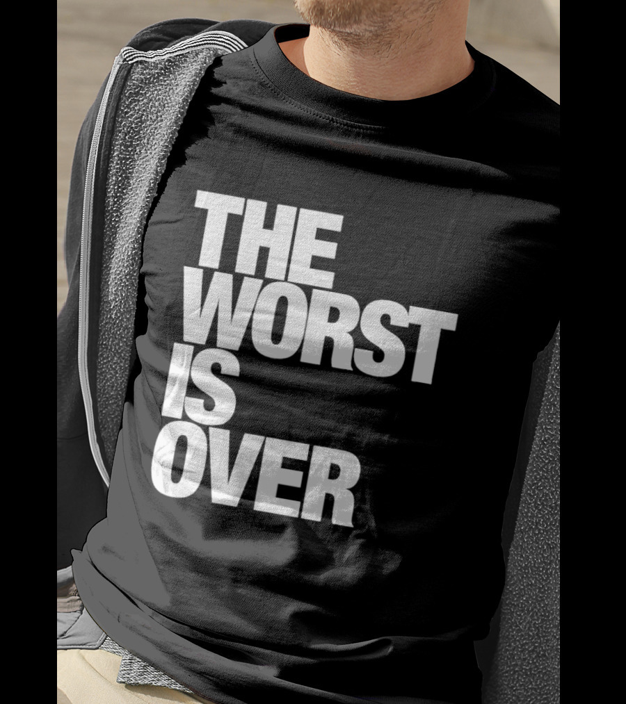 The Worst Is Over Positive Message T-Shirt