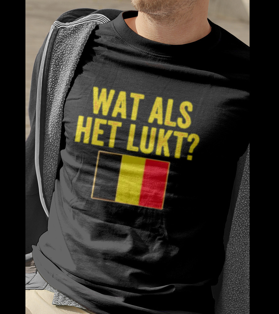 Wat Als Het Lukt Belgium Flag Belgian Belgie T-Shirt