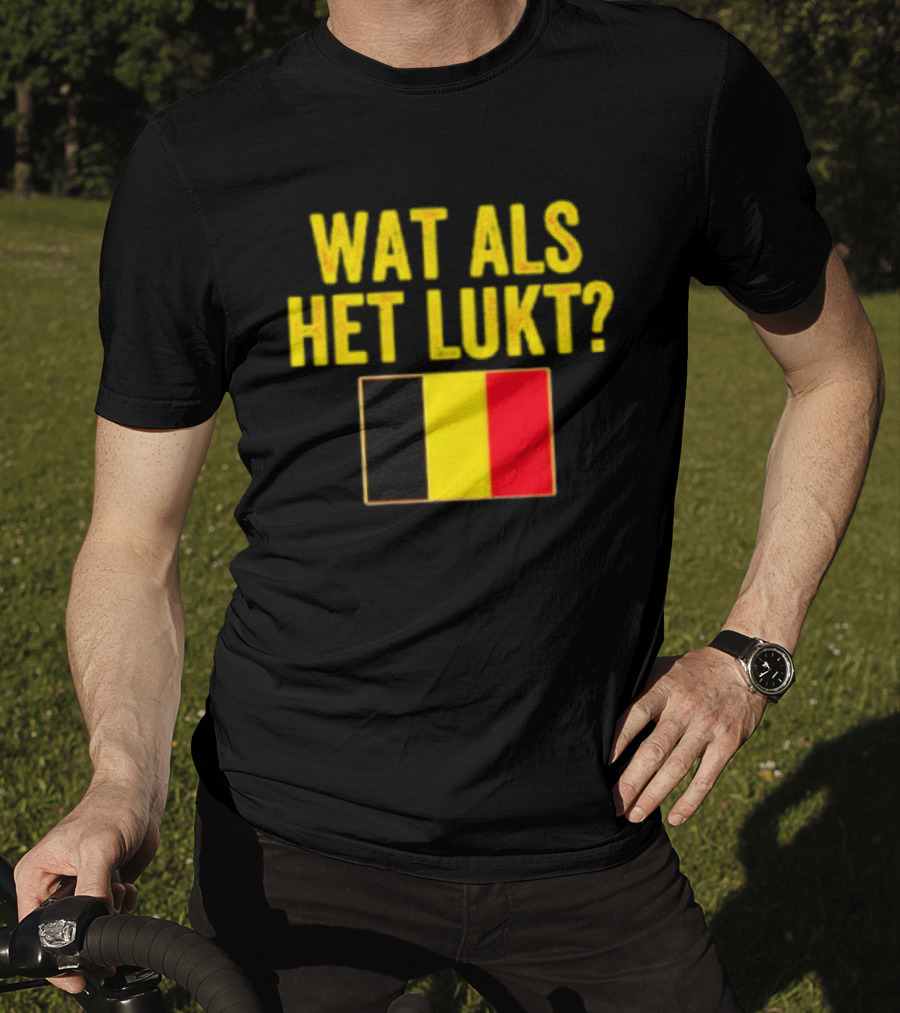 Wat Als Het Lukt Belgium Flag Belgian Belgie T-Shirt