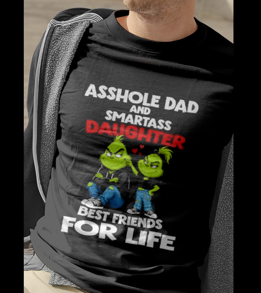 Asshole Dad And Smartass Daughter Best Friends For Life Grinch Duo T-Shirt