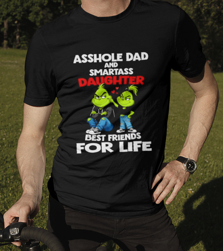 Asshole Dad And Smartass Daughter Best Friends For Life Grinch Duo T-Shirt