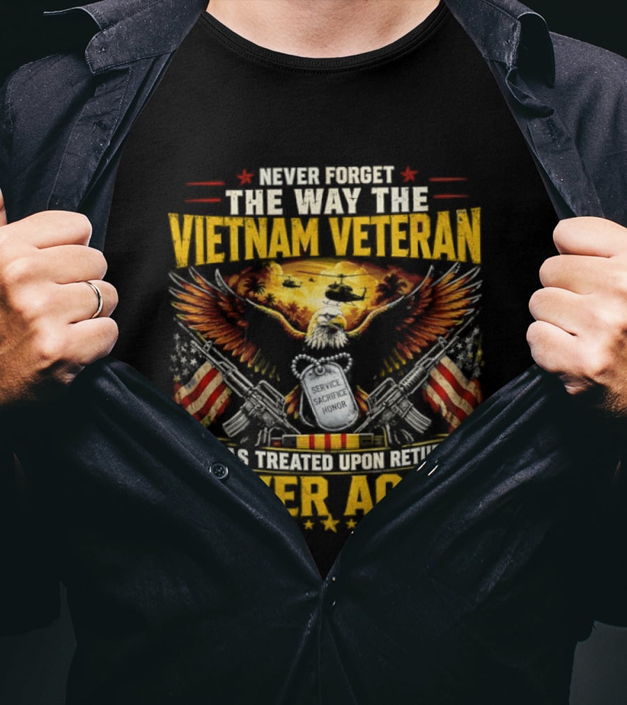 Never Forget The Way The Vietnam Veteran Was Treated Upon Return Never Again T-Shirt