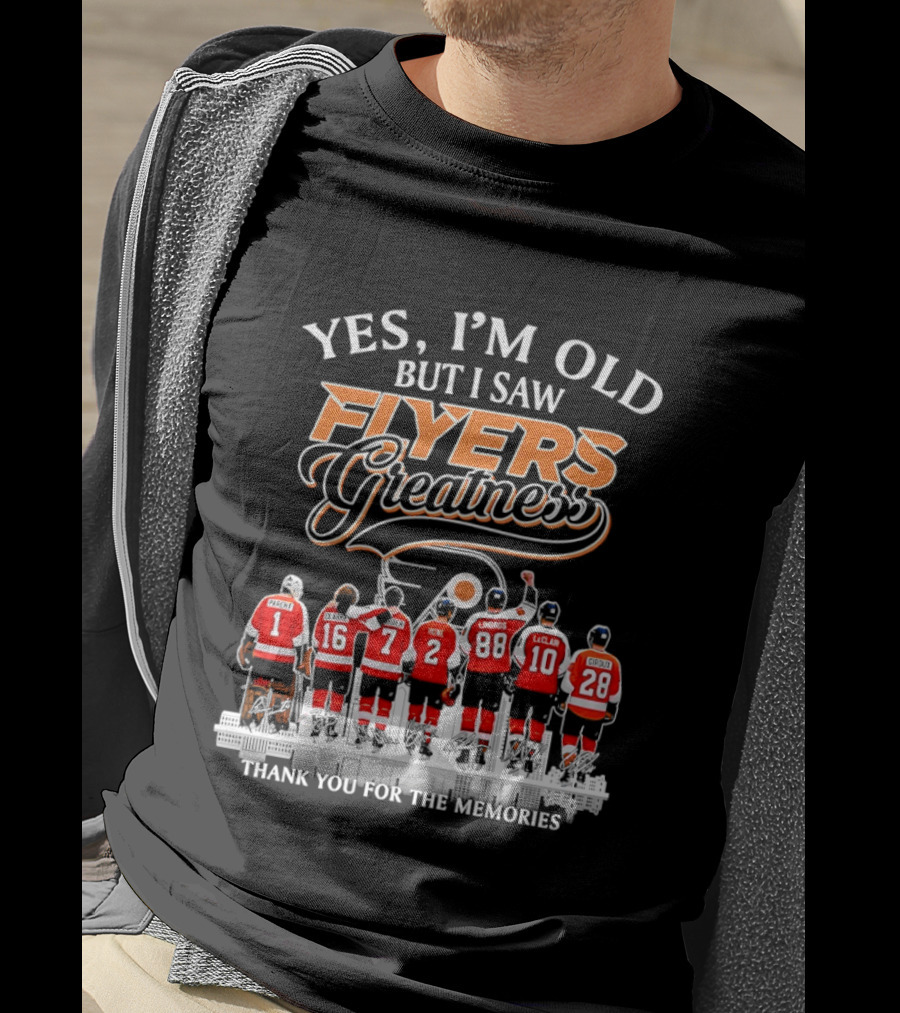 Yes I'm Old But I Saw Flyers Greatness Thank You For The Memories 16 Clarke 7 Howe 88 Lindros 10 LeClair T-Shirt