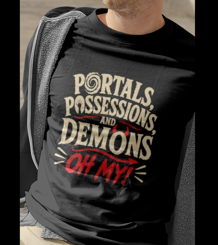 Portals Possessions And Demons Oh My Halloween T-Shirt