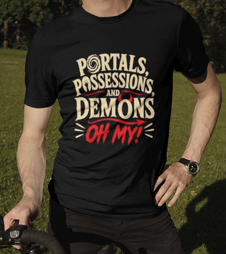 Portals Possessions And Demons Oh My Halloween T-Shirt