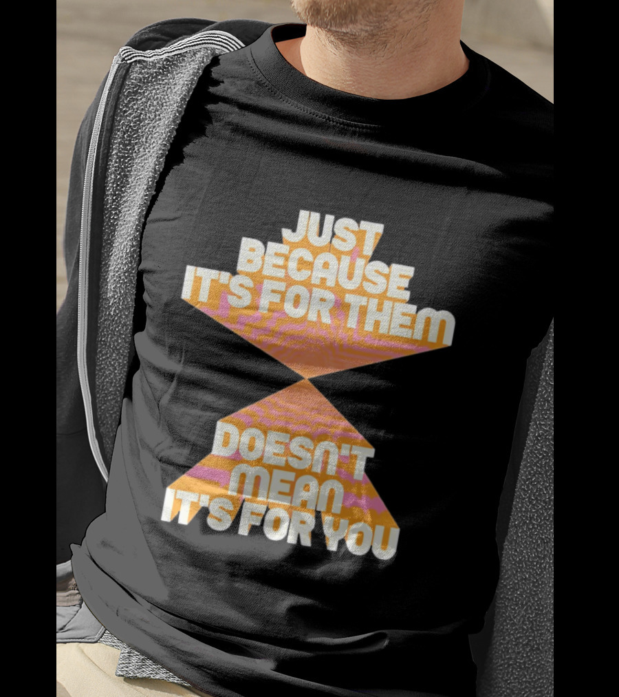 Just Because It's For Them Doesn't Mean It's For You Retro Waves T-Shirt