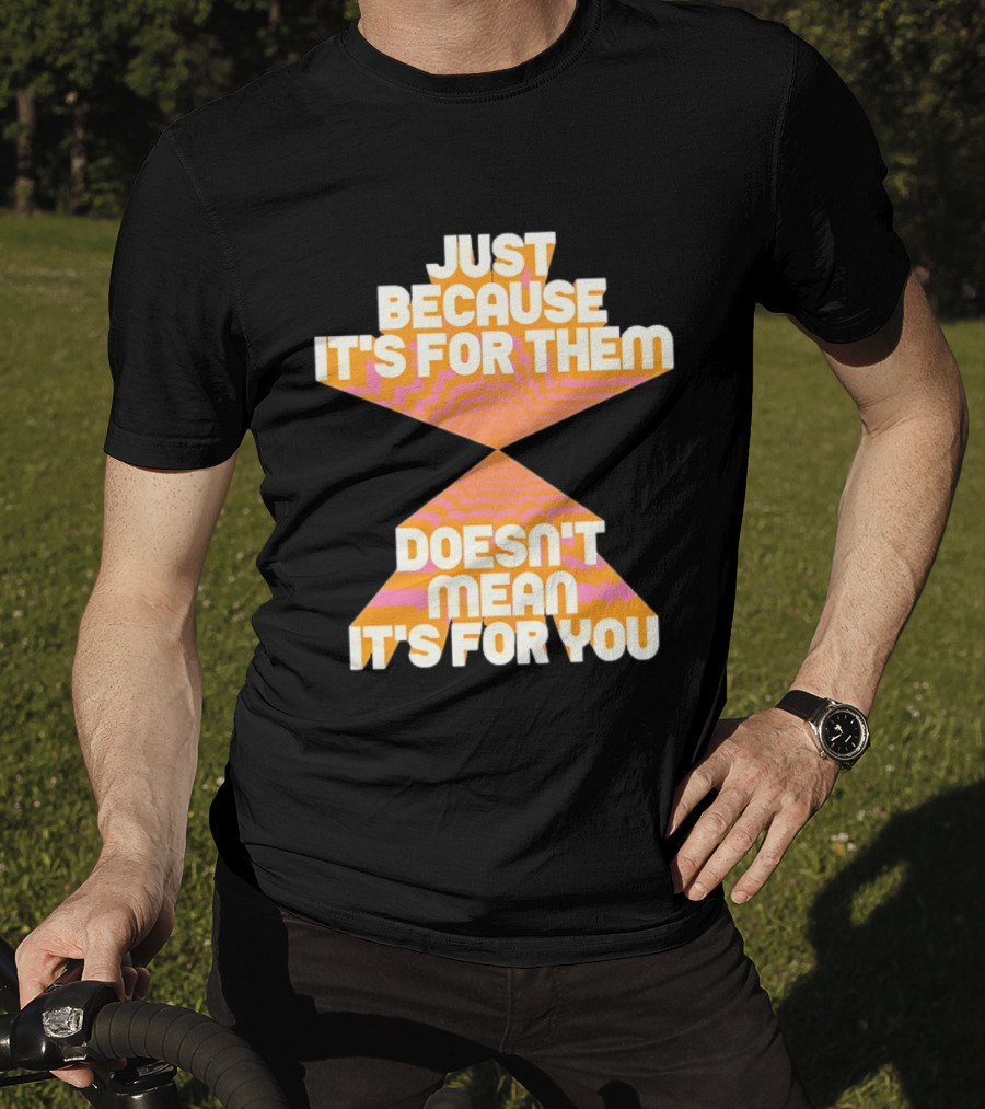 Just Because It's For Them Doesn't Mean It's For You Retro Waves T-Shirt