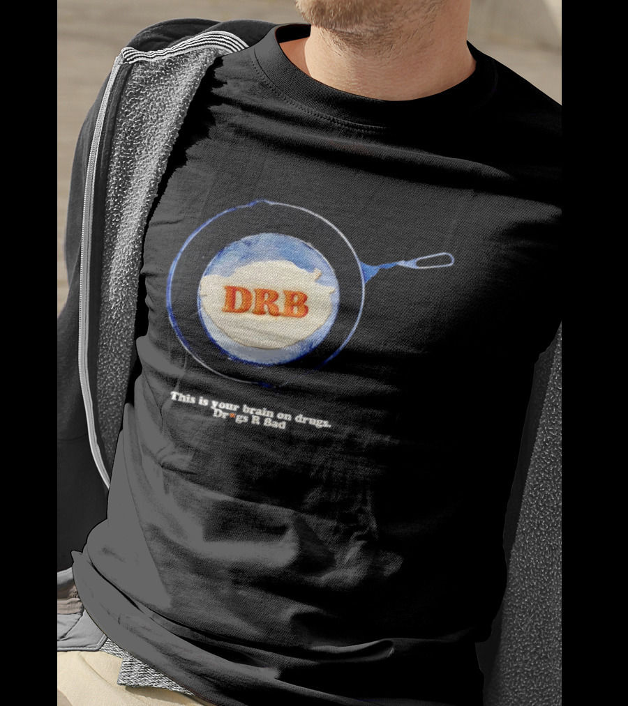 This Is Your Brain On Drugs DRB Drugs R Bad Skillet T-Shirt
