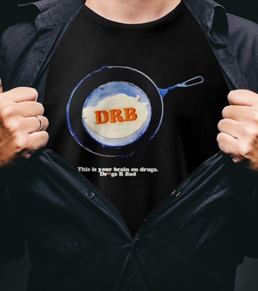 This Is Your Brain On Drugs DRB Drugs R Bad Skillet T-Shirt