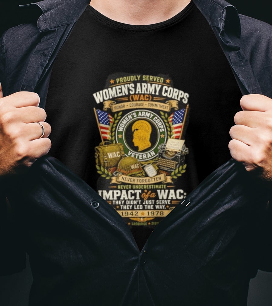 Proudly Served Women's Army Corps WAC Veteran Honor Courage Commitment Impact Never Underestimate 1942 1978 T-Shirt