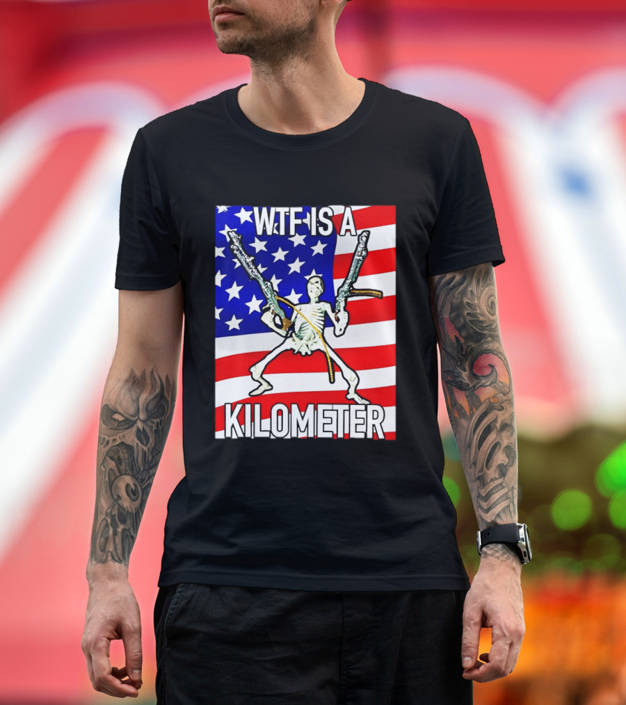 WTF Is A Kilometer Skeleton Holding Guns American Flag T-Shirt