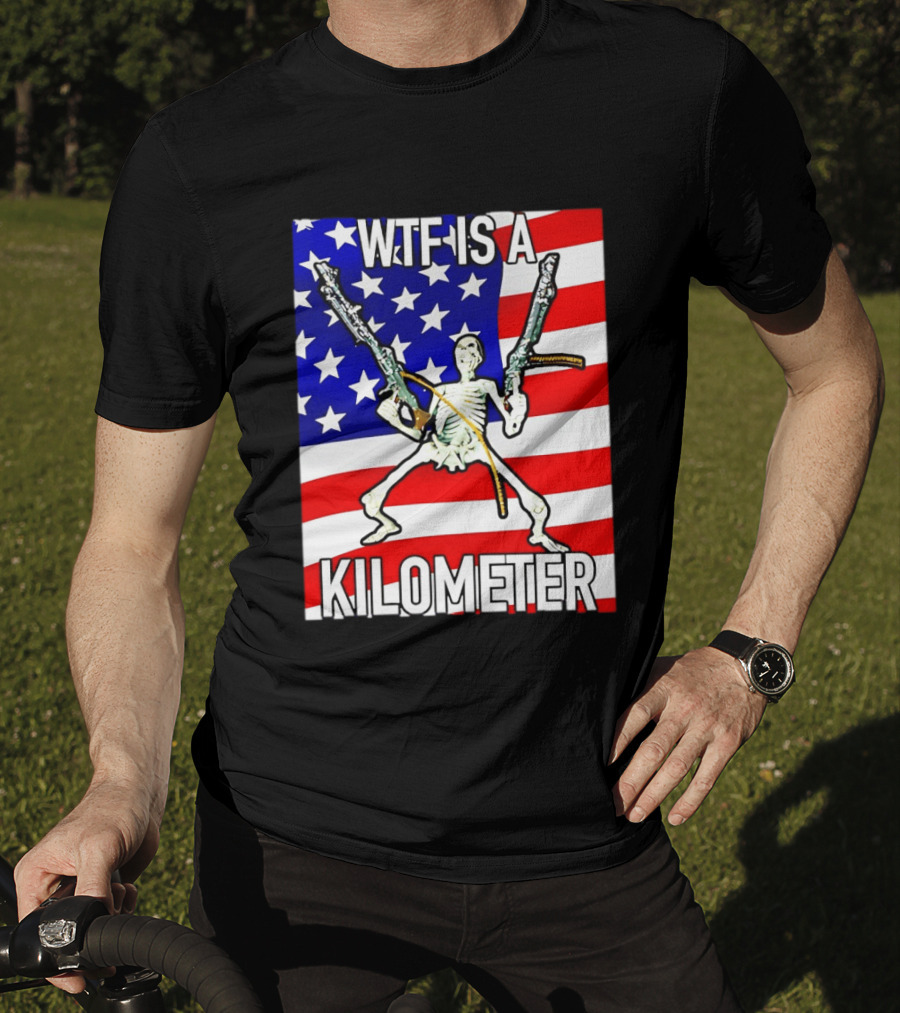 WTF Is A Kilometer Skeleton Holding Guns American Flag T-Shirt