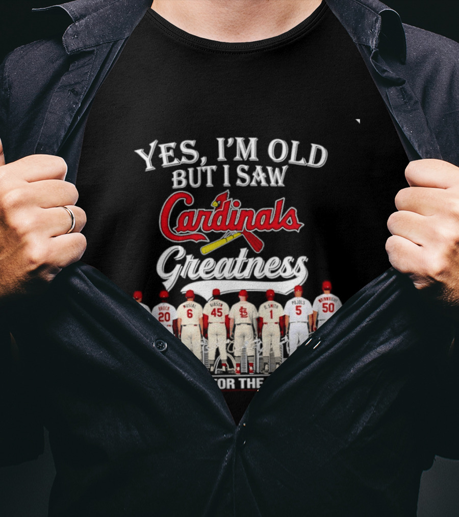 Yes I'm Old But I Saw Cardinals Greatness Thank You For The Memories T-Shirt