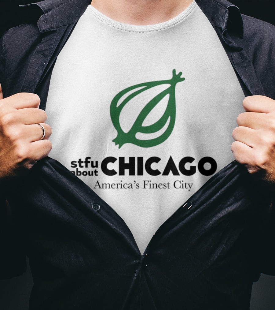 Stfu About Chicago America's Finest City Onion T-Shirt