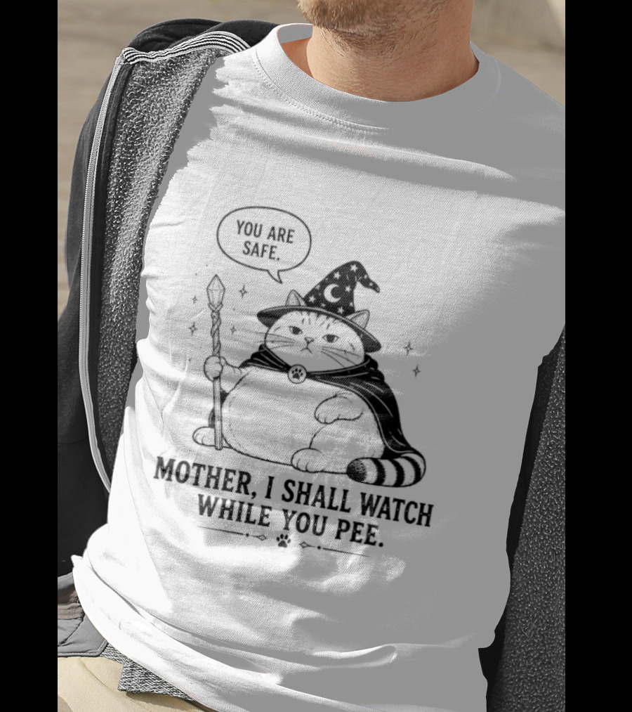 Wizard Cat You Are Safe Mother I Shall While You Pee T-Shirt