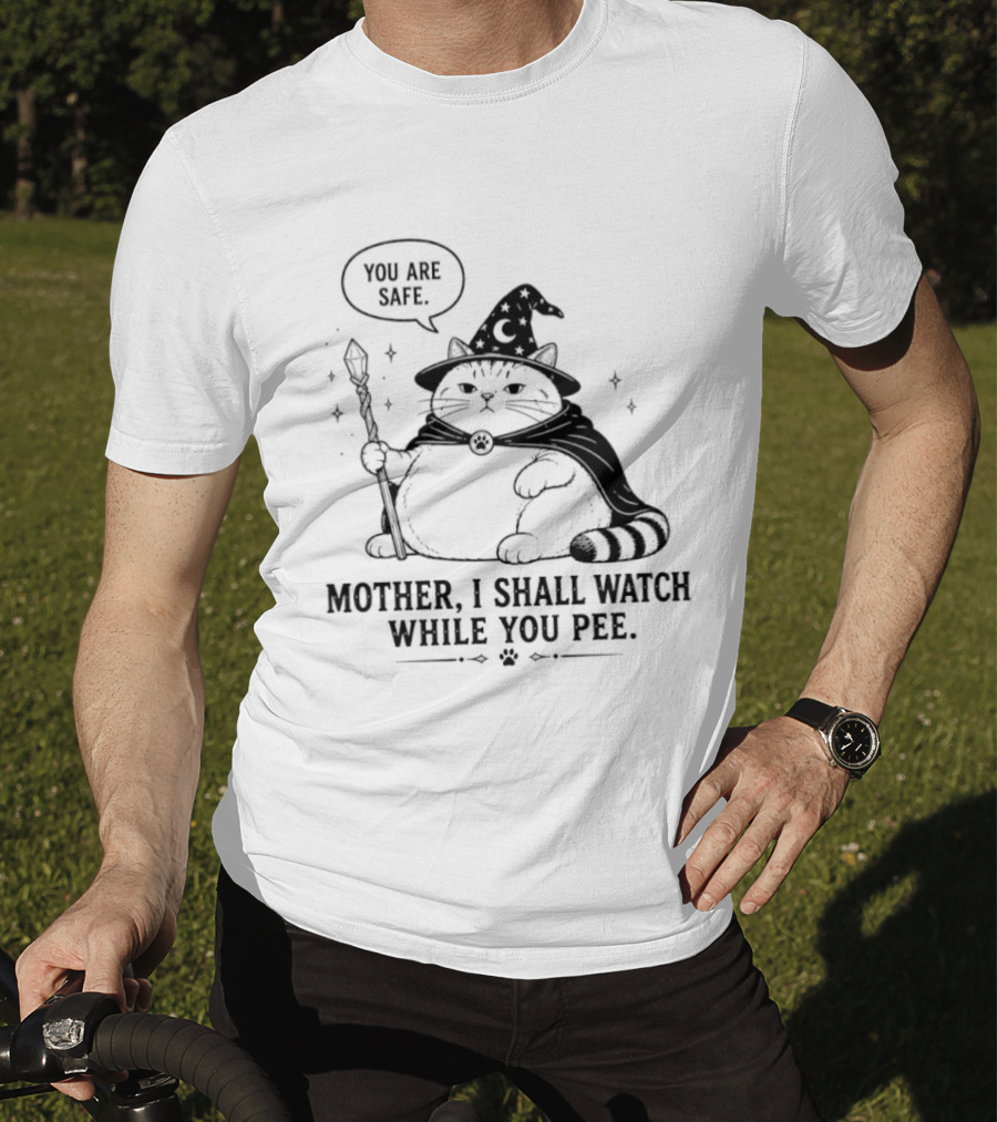 Wizard Cat You Are Safe Mother I Shall While You Pee T-Shirt