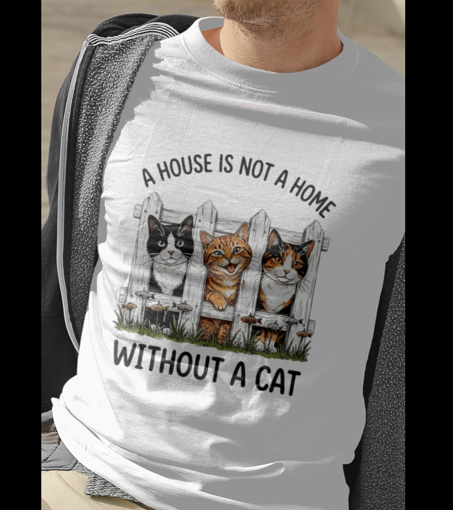 A House Is Not A Home Without A Cat Fence With Adorable Cats T-Shirt