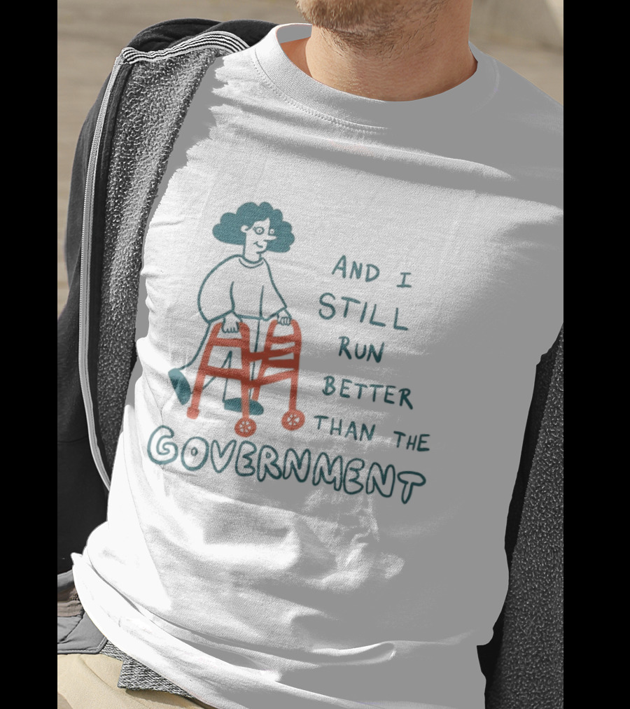 And I Still Run Better Than The Government T-Shirt