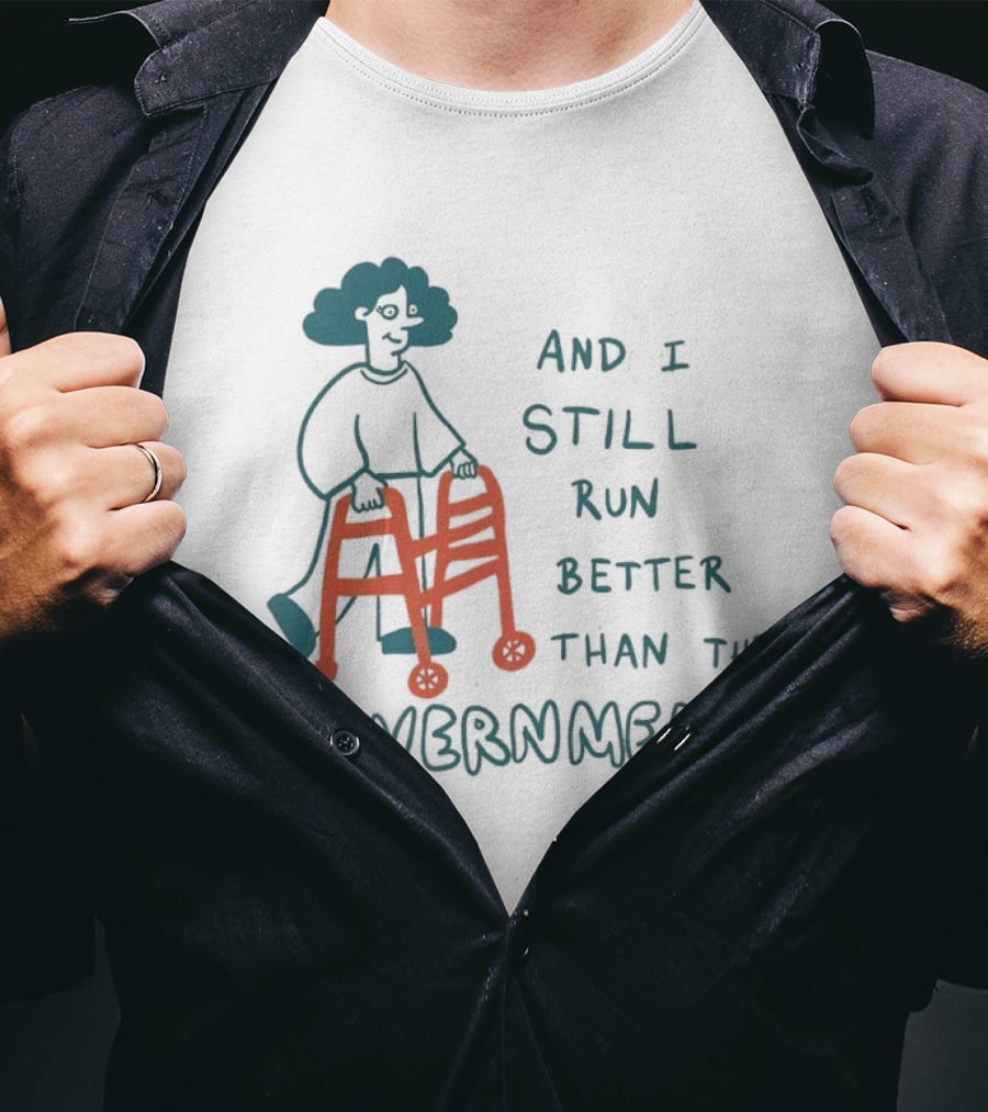 And I Still Run Better Than The Government T-Shirt