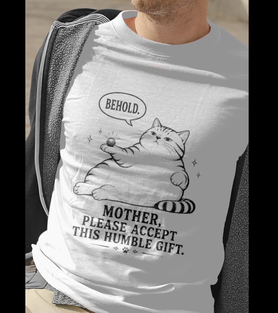 Behold Mother Please Accept This Humble Gift Cat T-Shirt