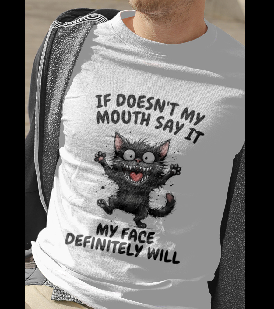 Black Cat If Doesn't My Mouth Say It My Face Definitely Will T-Shirt