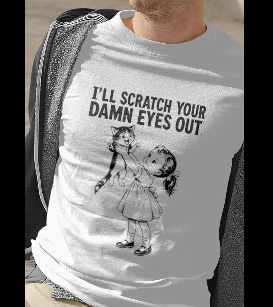 I'll Scratch Your Damn Eyes Out Cat And Girl T-Shirt