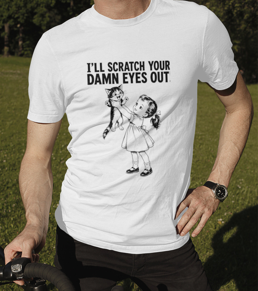 I'll Scratch Your Damn Eyes Out Cat And Girl T-Shirt
