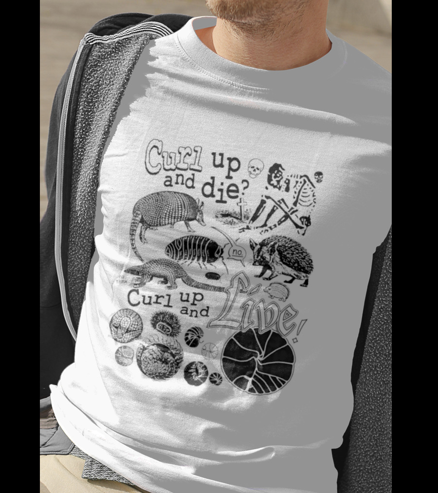 Curl Up And Die No Curl Up And Live Armadillo Skeleton And Life T-Shirt