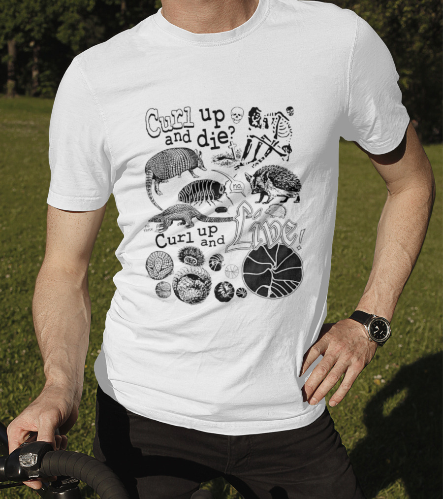 Curl Up And Die No Curl Up And Live Armadillo Skeleton And Life T-Shirt