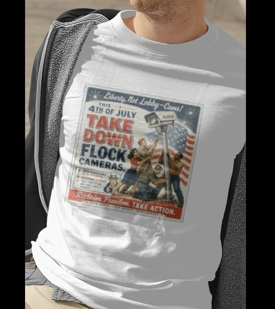 Liberty Not Lobby Cams Take Down Flock Cameras 4th Of July Reclaim Freedom Take Action T-Shirt