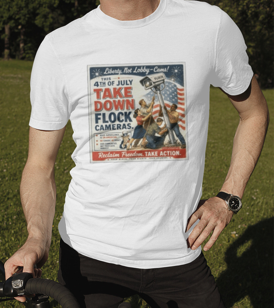 Liberty Not Lobby Cams Take Down Flock Cameras 4th Of July Reclaim Freedom Take Action T-Shirt