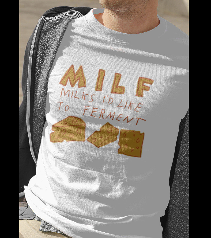 MILF Milks I'd Like To Ferment Cheese Trio T-Shirt