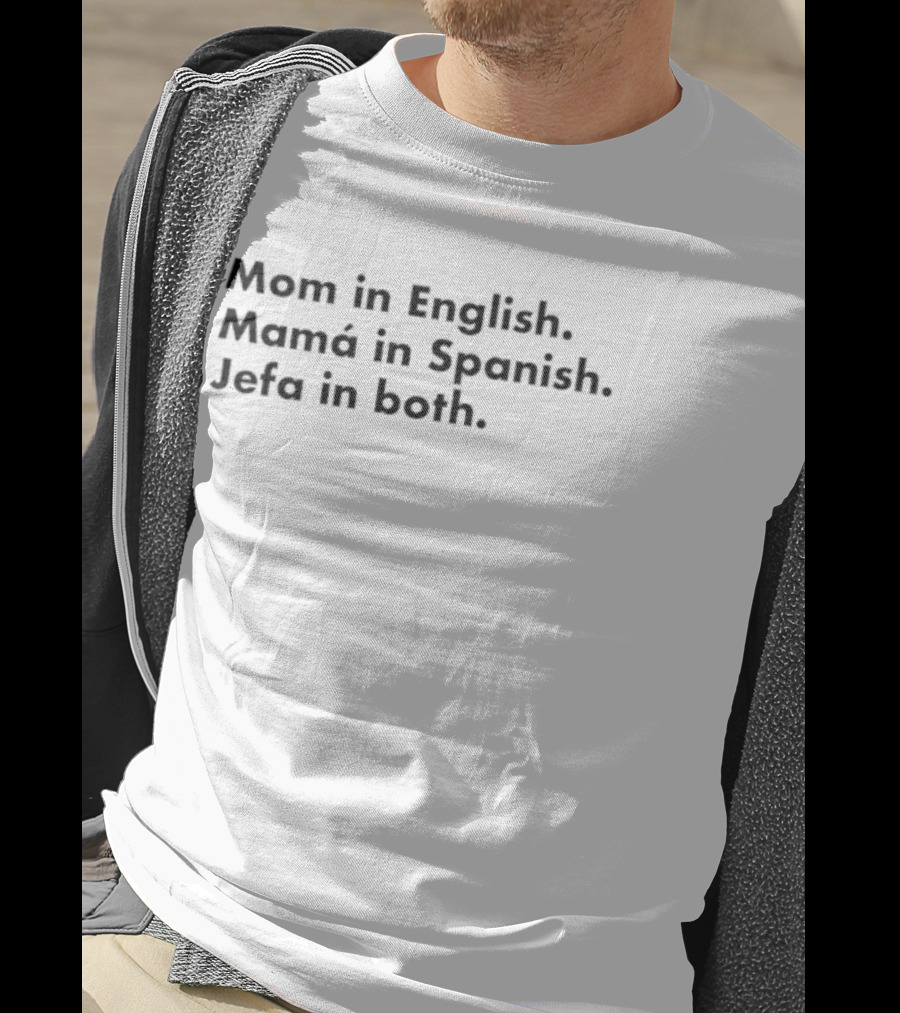 Mom In English Mamá In Spanish Jefa In Both Empowering Message T-Shirt