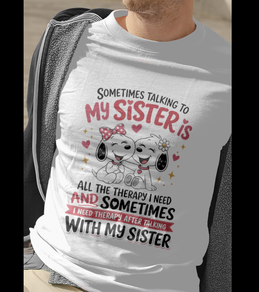 Snoopy Couple Sometimes Talking To My Sister Is All The Therapy I Need And Sometimes I Need Therapy After Talking With My Sister T-Shirt