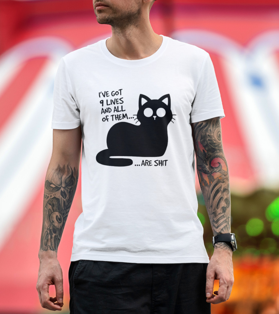 I've Got 9 Lives And All Of Them Are Shit Cat T-Shirt