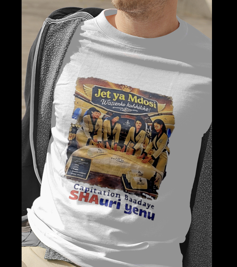 Jet Ya Mdosi Wasienko Kalshilike Capitation Baadaye Shauri Yenu T-Shirt