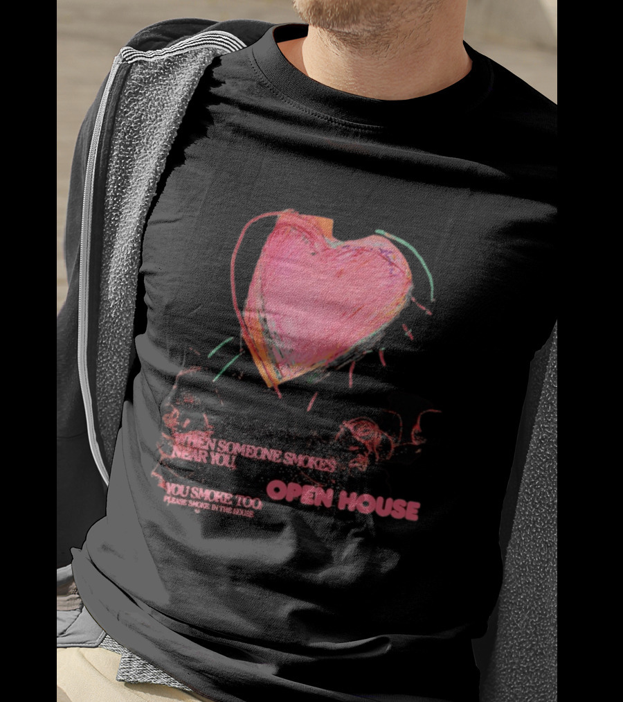 Open House When Someone Smokes Near You Heart Please Smoke In The House T-Shirt