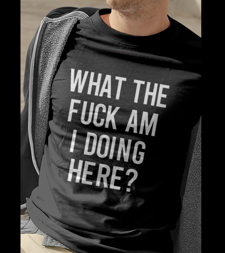 What The Fuck Am I Doing Here Ozzy T-Shirt