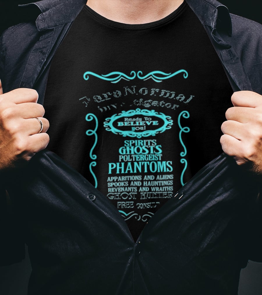 Paranormal Investigator Spirits Ghosts Poltergeist Phantoms Apparitions Aliens Spooks Hauntings Séance Sighting Ghost Hunter Free Consult T-Shirt