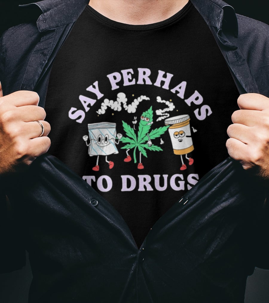 Say Perhaps To Drugs Weed Marijuana Stoner With Cartoon Leaf Pill Bottle Characters T-Shirt
