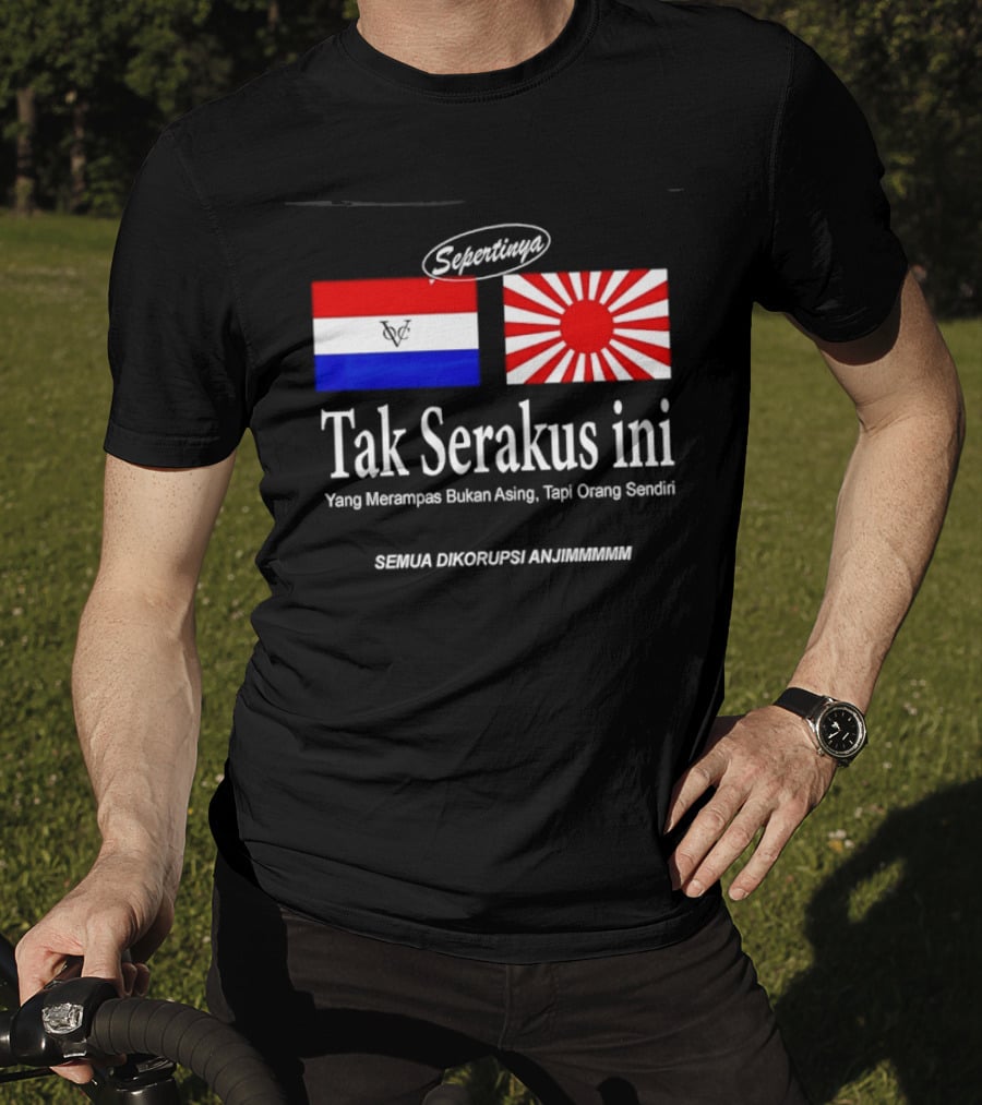 Sepertinya Tak Serakus Ini Yang Merampas Bukan Asing Tapi Orang Sendiri Semua Dikorupsi Anj<strong></strong>** T-Shirt