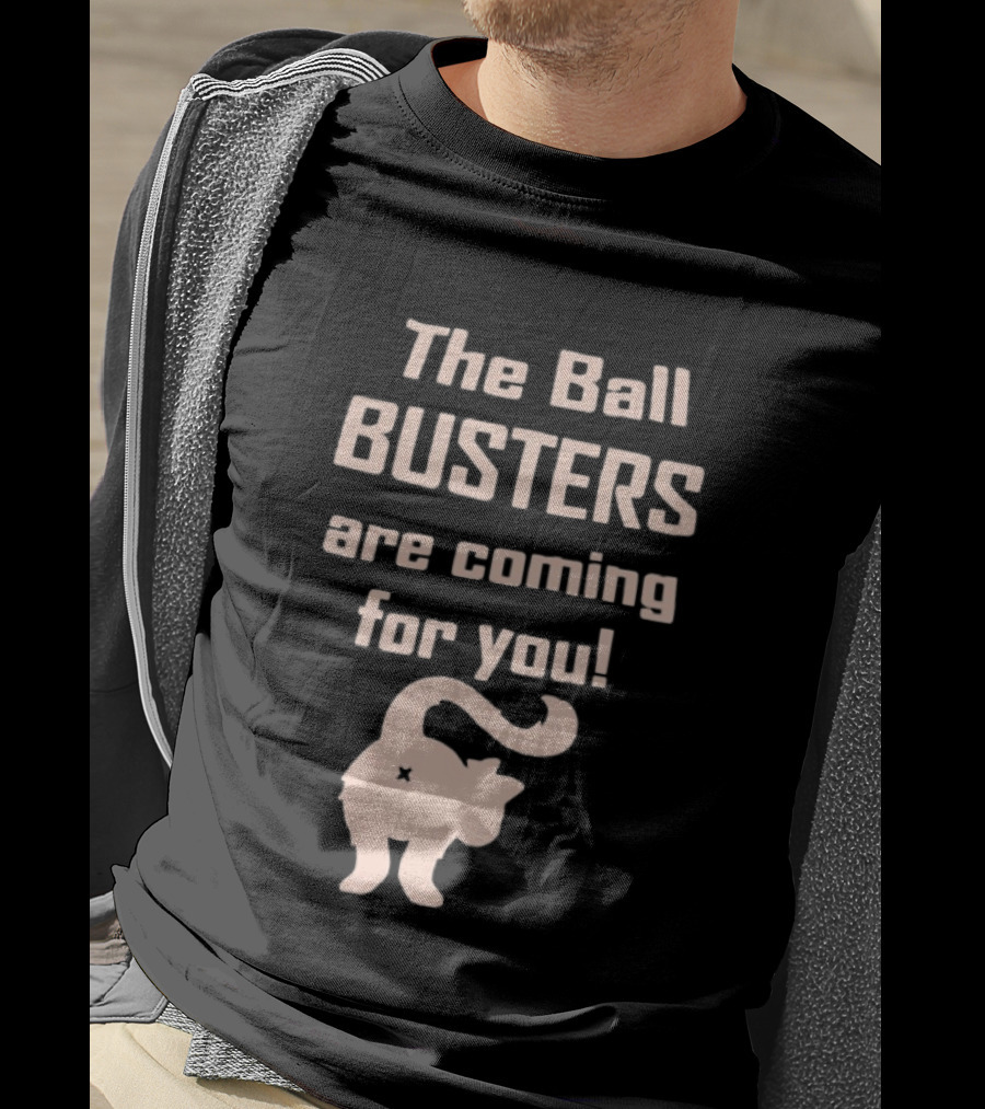 The Ball Busters Are Coming For You Bold Cat T-Shirt