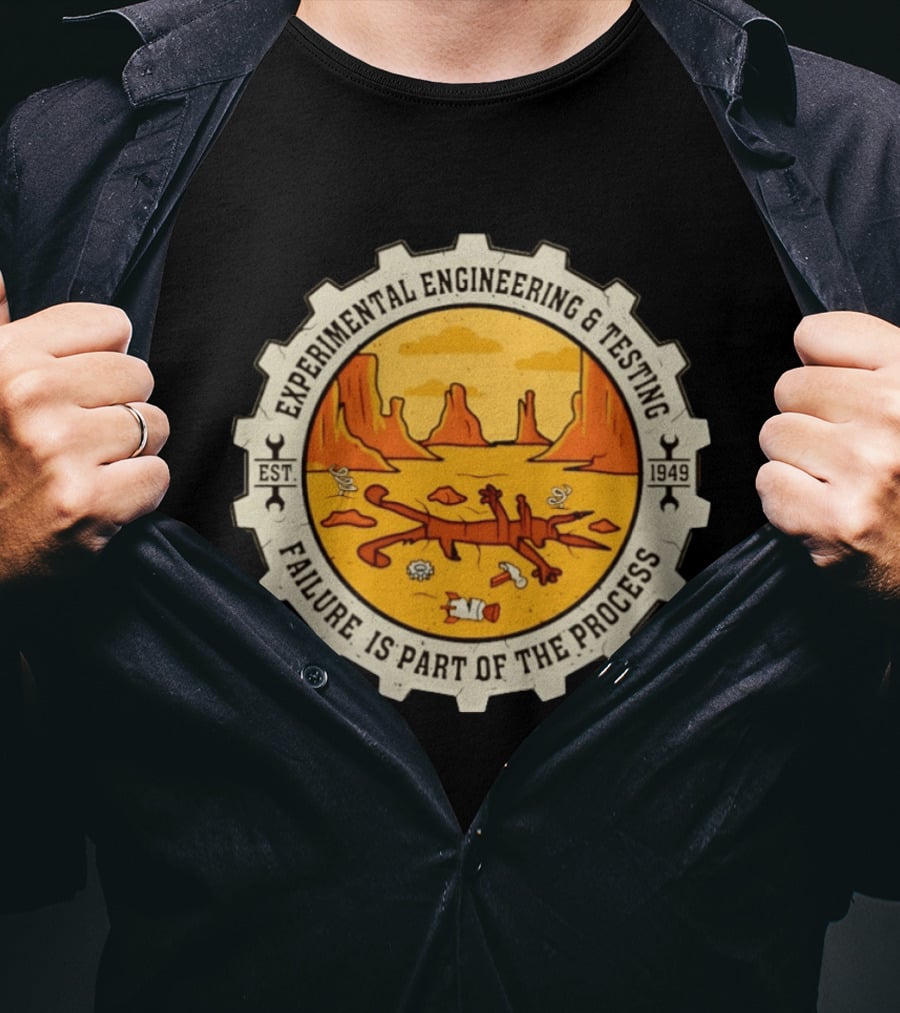 Experimental Engineering And Testing Wile E. Coyote Failure Part Of The Process Desert Scene 1949 T-Shirt