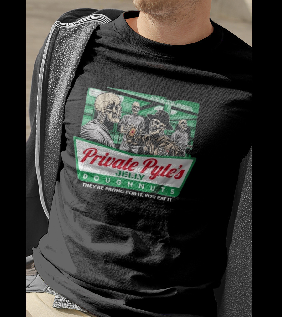 Private Pyle's Jelly Doughnuts They're Paying For It You Eat It Side Action Apparel Skulls T-Shirt