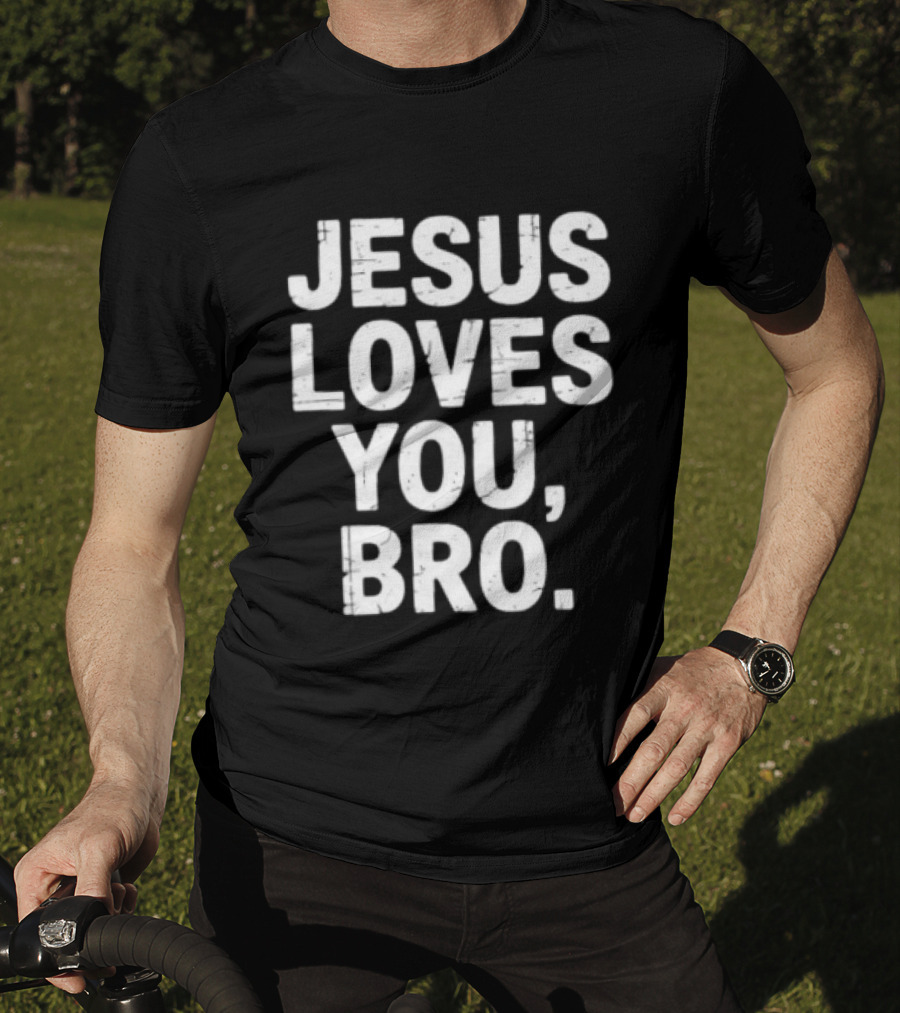 Jesus Loves You Bro Christian Faith Religious T-Shirt