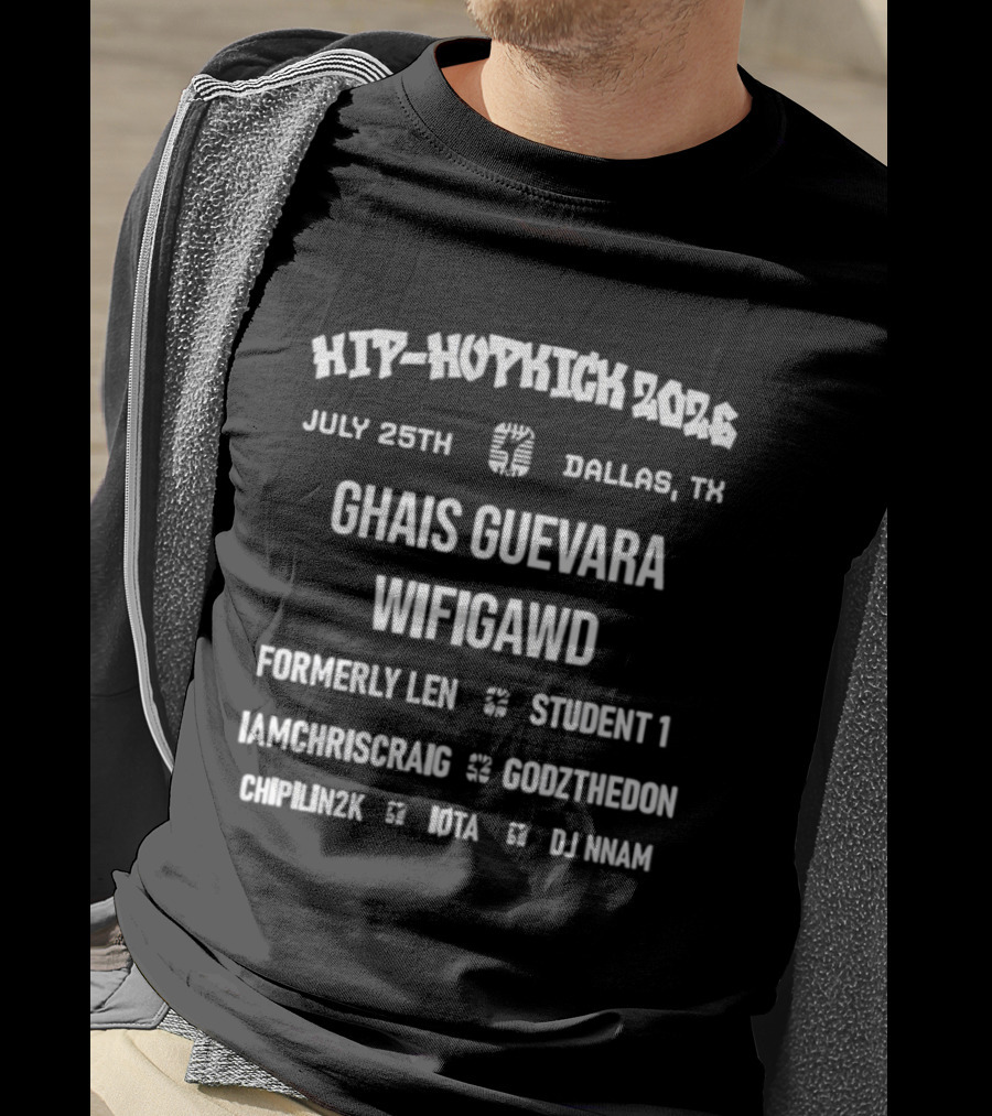 Hip Hopkick 2026 Dallas TX Ghais Guevara Wifigawd Formerly Len Student 1 Concert July 25th Featuring Iamchriscraig Godztheidon Chipmunkz Muta DJ Inan T-Shirt