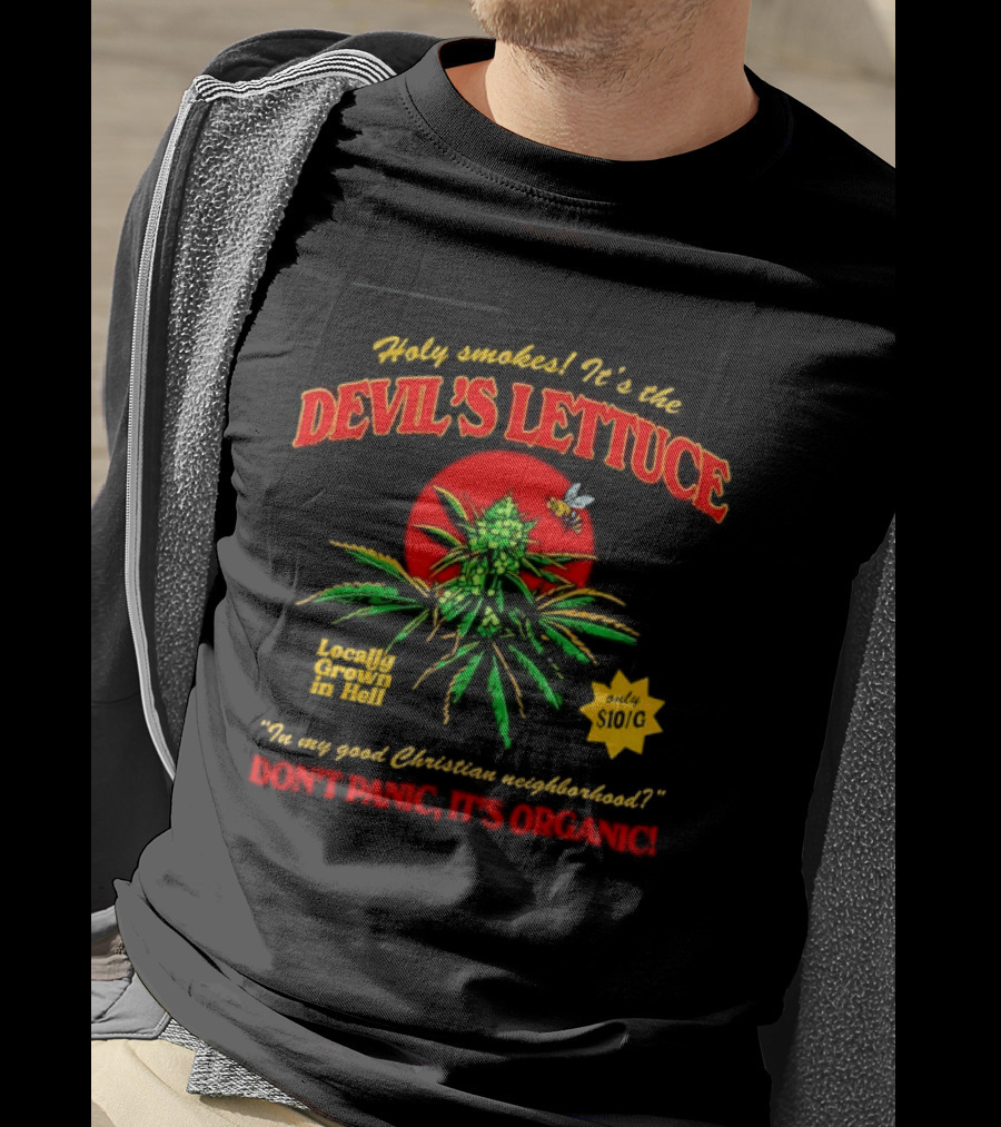 Holy Smokes It's The Devil's Lettuce Locally Grown In Hell Don't Panic It's Organic T-Shirt
