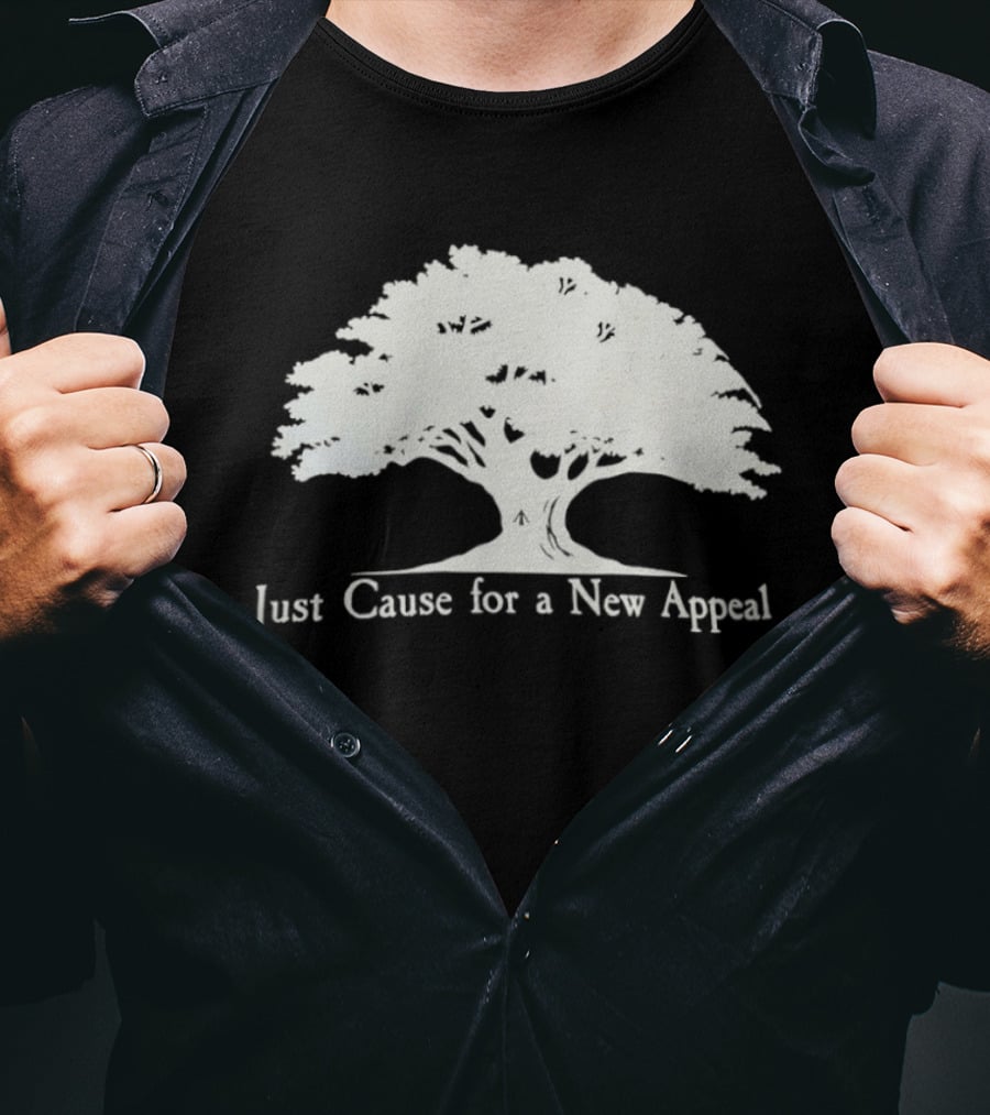 Just Cause For A New Appeal Tree Nature T-Shirt