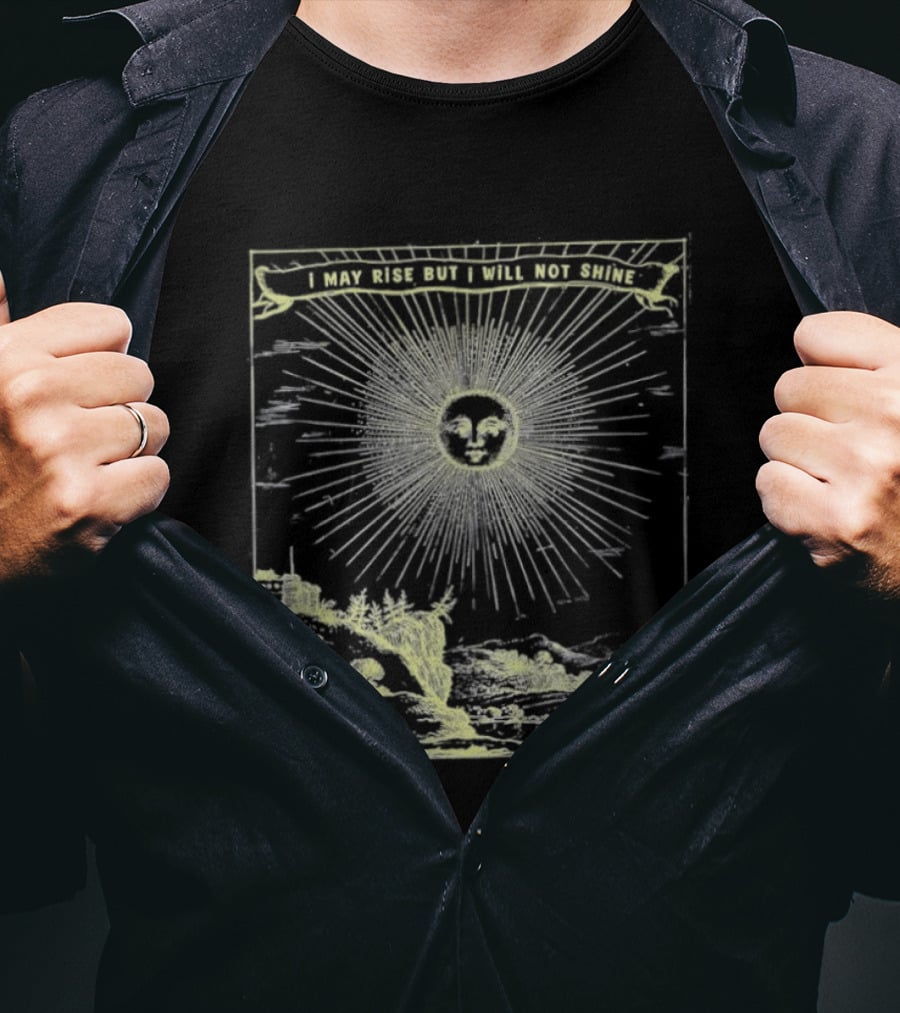 I May Rise But I Will Not Shine Sun Gothic Aura T-Shirt